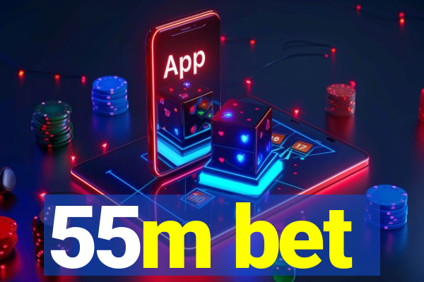 55m bet